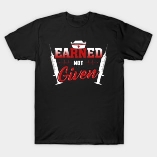 Earned not given T-Shirt